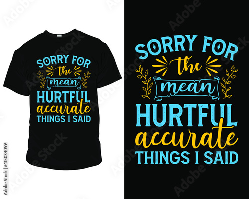Sorry for the mean hurtful accurate things I said t-shirt design, t-shirt design template, mug,