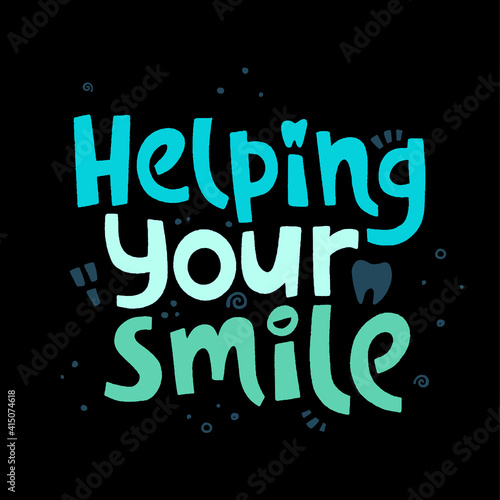 Helping your smile. Hand drawn lettering dental care quote.