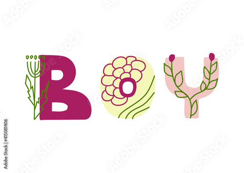 Latin alphabet. BOY sign. Hand drawn letters with graphic decoration floral boho elements. Isolated on white background. Baby shower invitation decor. For banners, nursery design, postcards.