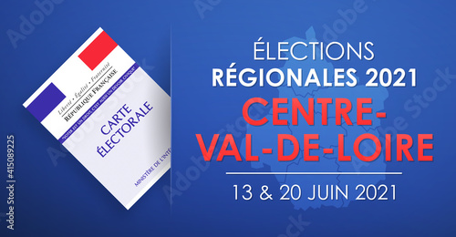Élections Régionales 2021 en France, Centre - Val de Loire, 13 et 20 Juin 2021
