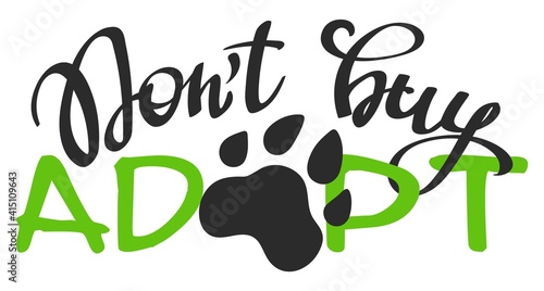 Hand written lettering phrase Don't Buy - Adopt. Inspirational quote about pet. Illustration for posters, t-shirts, cards, invitations, stickers, banners.
