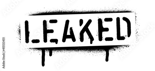 Isolated quote LEAKED with copious leakage. Spray paint graffiti stencil. 