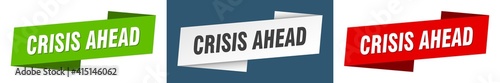 crisis ahead banner. crisis ahead ribbon label sign set