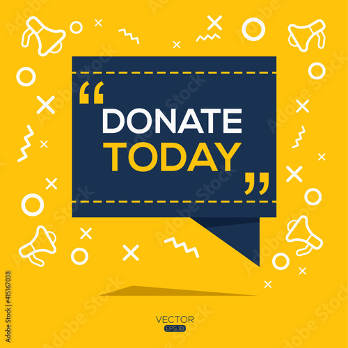 Creative (donate today) text written in speech bubble ,Vector illustration.