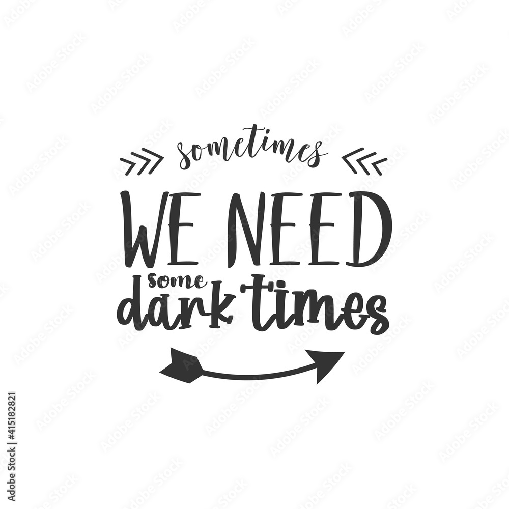 Naklejka premium Sometimes We Need Some Dakness. For fashion shirts, poster, gift, or other printing press. Motivation Quote. Inspiration Quote.