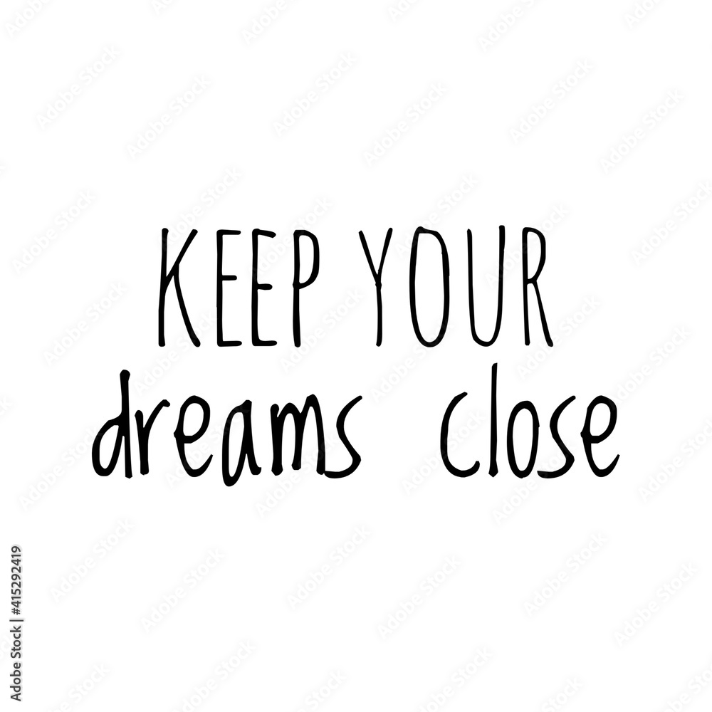 ''Keep your dreams close'' Lettering