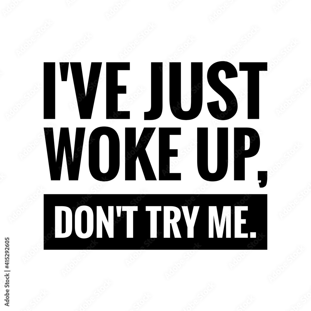 ''I've just woke up, don't try me'' Lettering ''I've just woke up, don't try me'' Lettering