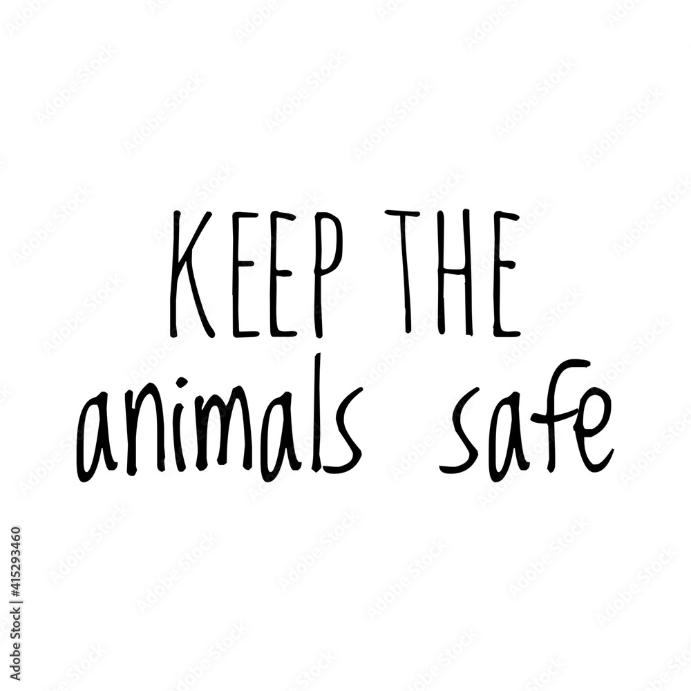 ''Keep the animals safe'' Lettering ''Keep the animals safe'' Lettering