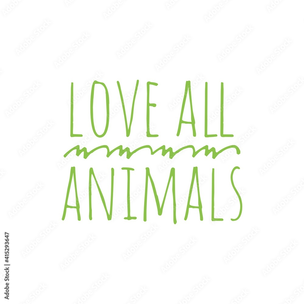 ''Love all animals'' Lettering