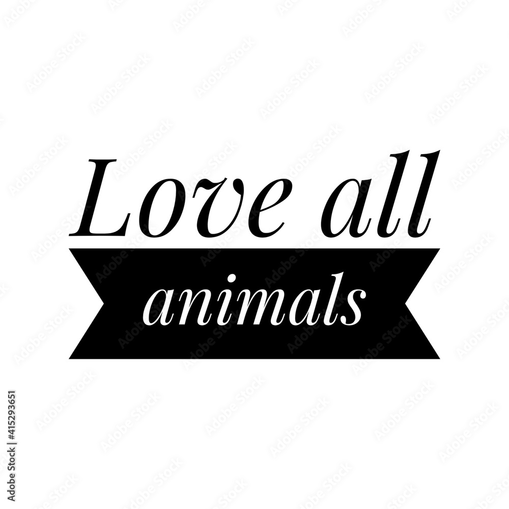 ''Love all animals'' Lettering ''Love all animals'' Lettering