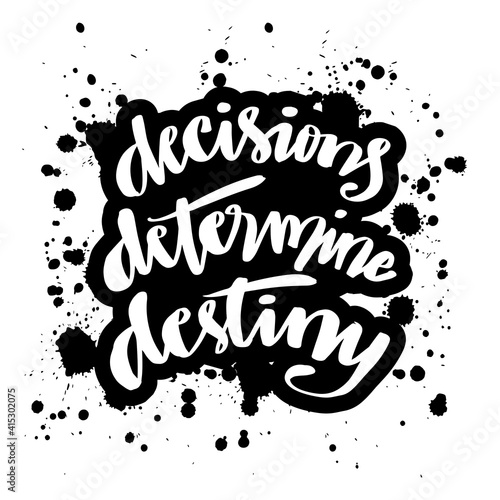 Decisions, determine, destiny hand lettering. Motivational quote.