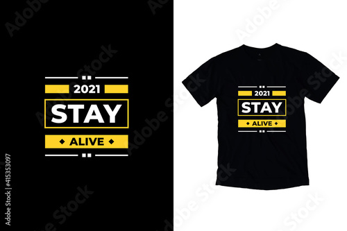 Stay alive modern inspirational quotes t shirt design for fashion apparel printing. Suitable for totebags, stickers, mug, hat, and merchandise
