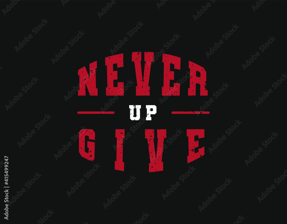 Never give up - Inspirational quote t-shirt design template. Ready to ...