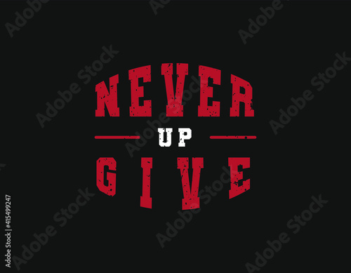 Never give up - Inspirational quote t-shirt design template. Ready to print for apparel, poster, illustration. Modern, simple, t-shirt vector.
