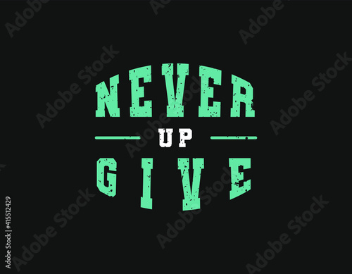 Motivational sayings - Never give up a t-shirt design vector template. Elegant, Creative design ready to print for apparel, poster, banner, brochure, illustration. Modern, simple, t-shirt vector.
