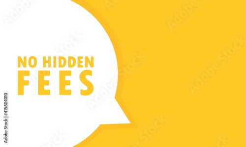 No hidden fees speech bubble banner. Can be used for business, marketing and advertising. Vector EPS 10. Isolated on white background