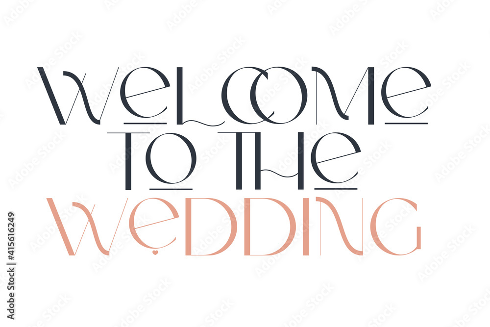 Welcomme to the wedding. Elegance wedding typography. Vector design for for valentine day, birthday card, logo and stamp.