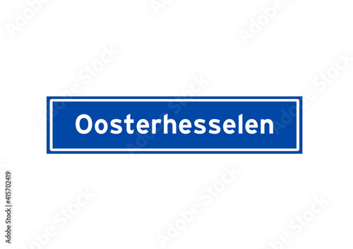 Oosterhesselen isolated Dutch place name sign. City sign from the Netherlands.