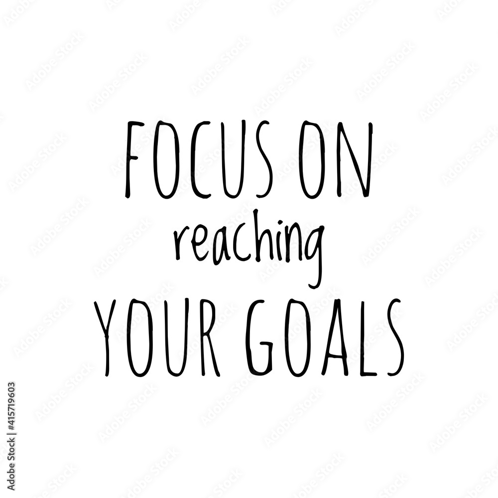 ''Focus on reaching your goals'' Letteirng
