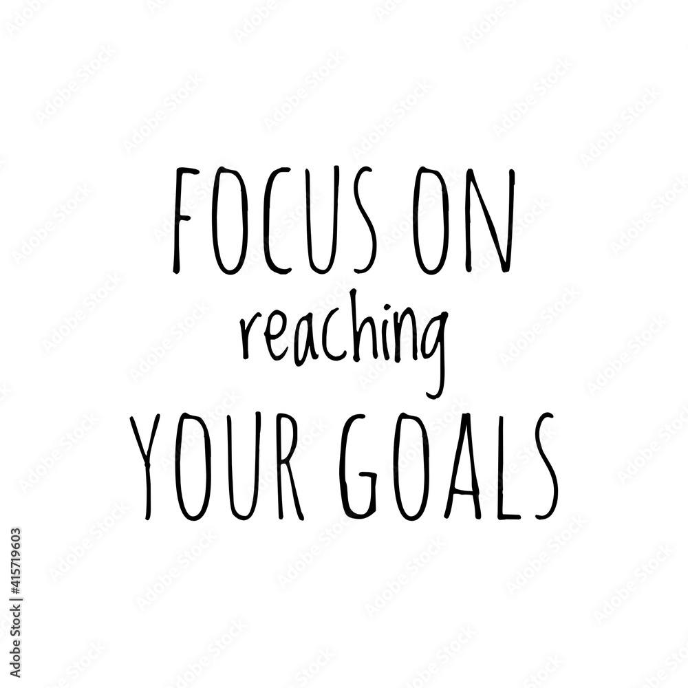 ''Focus on reaching your goals'' Letteirng ''Focus on reaching your goals'' Letteirng