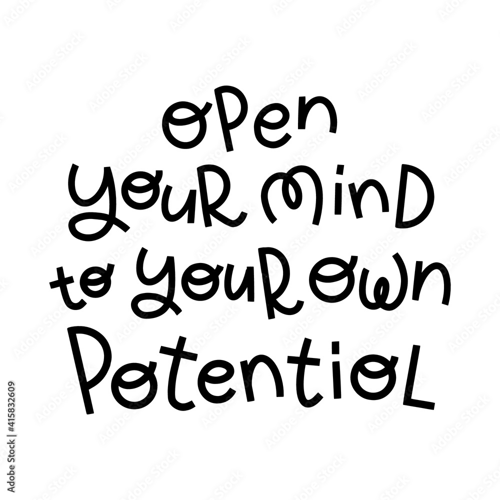 Open your mind to your own potential. Hand drawn lettering phrase. Motivational quotes.
