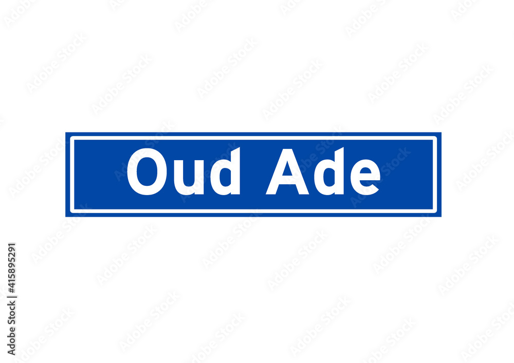 Oud Ade isolated Dutch place name sign. City sign from the Netherlands. Oud Ade isolated Dutch place name sign. City sign from the Netherlands.