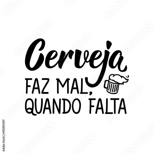 Beer is bad, when it's missing in Portuguese. Lettering. Ink illustration. Modern brush calligraphy.