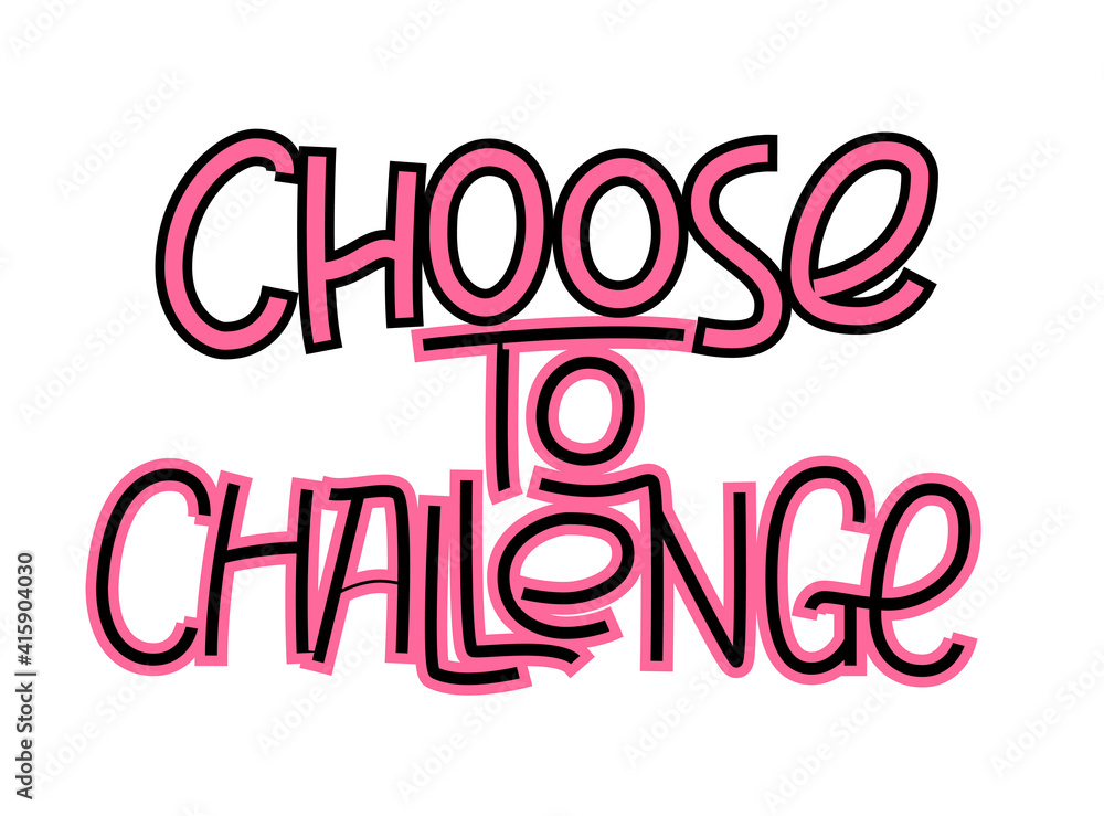 Choose to challenge international women's day quote. Challenge gender inequality. Lettering design to support women's equality. Use for cards, poster, banner, sticker.