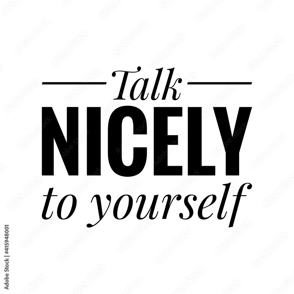 Obraz premium ''Talk nicely to yourself'' Lettering