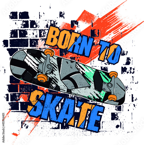 Typography hand drawn skateboard print with slogan - Born to skate. bright print for prints, clothes, t shirt, child or wrapping  paper. Creative kids original design 