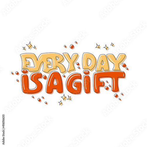 Every day is a gift. Hand drawn vector lettering