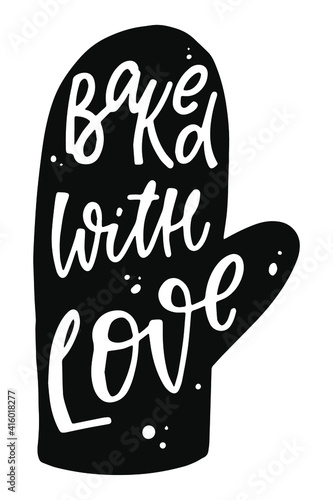 cute hand lettering quote 'Baked with love' drawn in a mitten for kitchen posters, pritns, stickers, cards, decor, etc. EPS 10