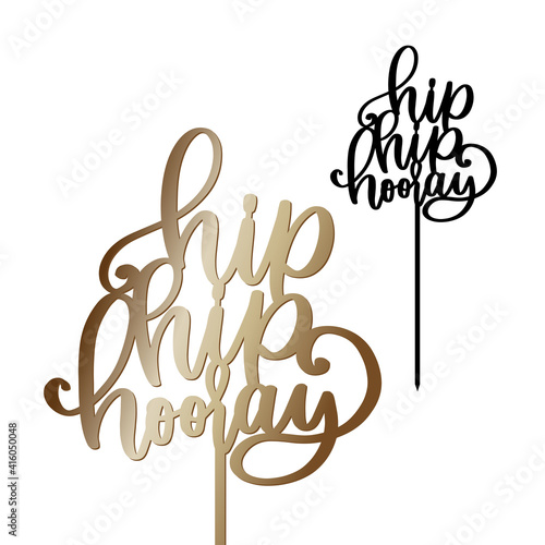 Hip hip hooray cake topper with stick vector design. Graduation or Birthday party decoration. Calligraphy sign for laser cutting. 
