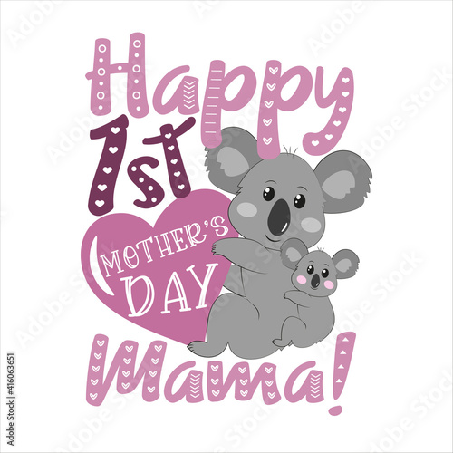Happy First Mother's Day Mommy! - happy greeting with koalas for Mother's Day.
Good for baby clothes, greeting card, poster, and other gifts design.
