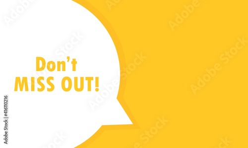 Don t Miss Out post speech bubble banner. Can be used for business, marketing and advertising. Don t Miss Out. Vector EPS 10. Isolated on white background