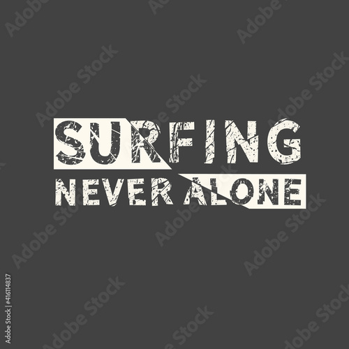 Surfing never alone. Hand drawn quote. Related motivational phrase print poster chalkboard design. Vector vintage illustration.