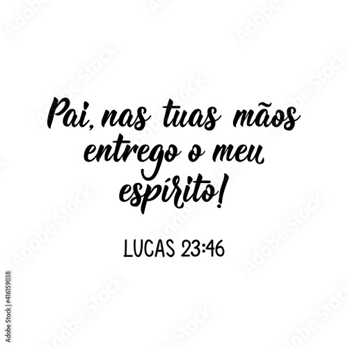 Father, into your hands I commit my spirit. Luke 23:46 in Portuguese. Lettering. Ink illustration. Modern brush calligraphy.