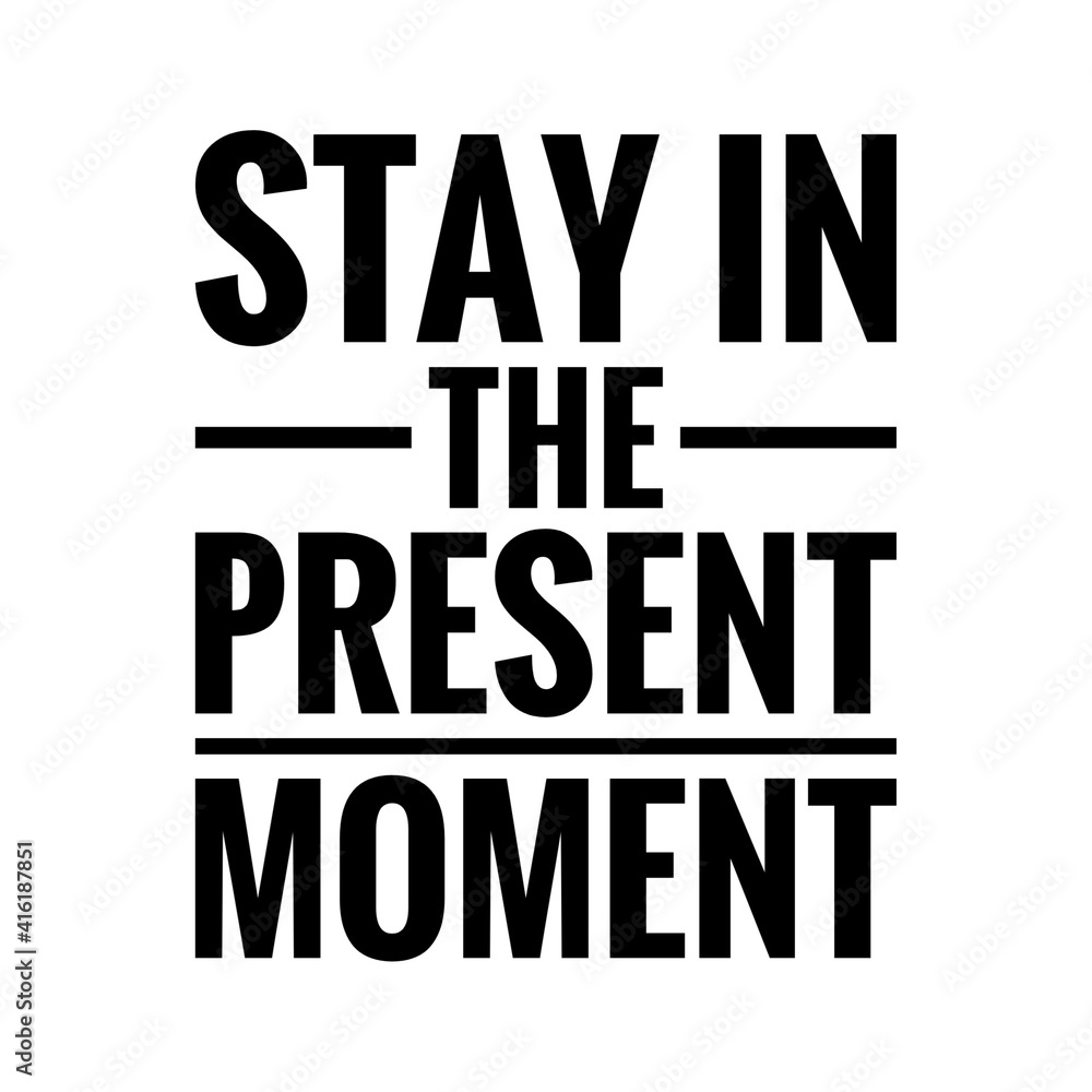 ''Stay in the present moment'' Lettering