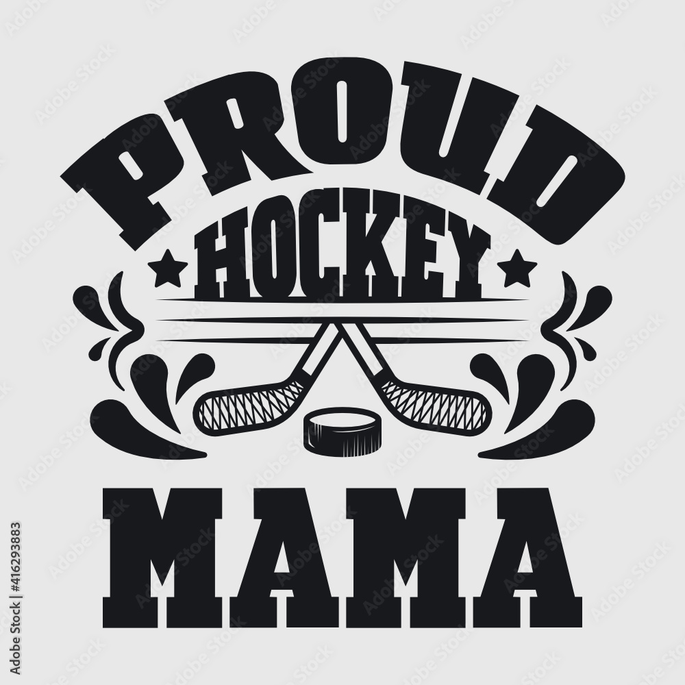 Obraz premium Proud Hockey Mama | Best Mama Ever | Hockey | Mama | Proud Hockey | Mama Quote | Typography Design | T-shirt Design 