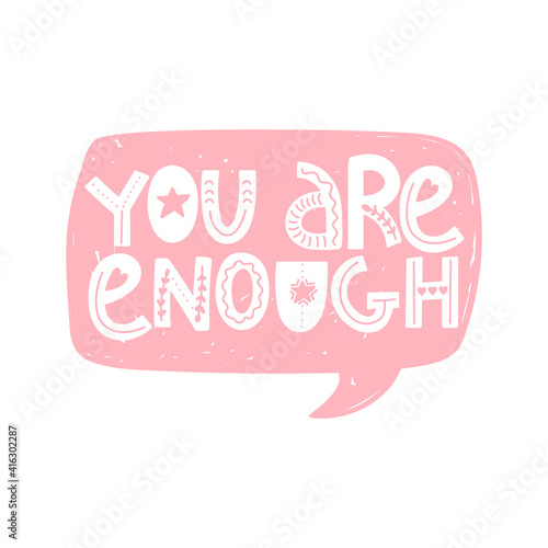 Speech bubble. You are enough positive lettering phrase. Self care, self acceptance, love yourself concept. Vector typography print for card, poster, t-shirt, badges, sticker etc.