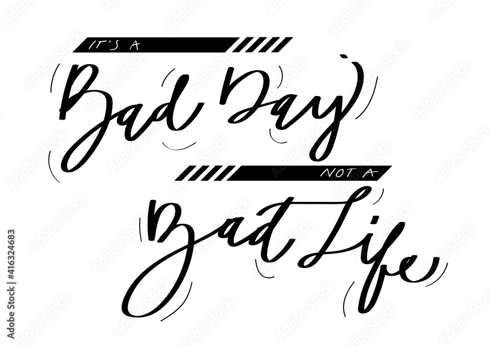 It's a bad day, not a bad life, hand lettering and greeting card, quote ...