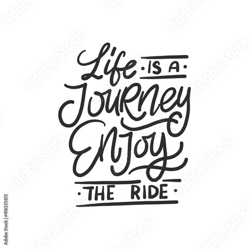 Handwritten phrase about life and travel "Life is a journey enjoy the ride" for cards, posters, stickers, etc. 