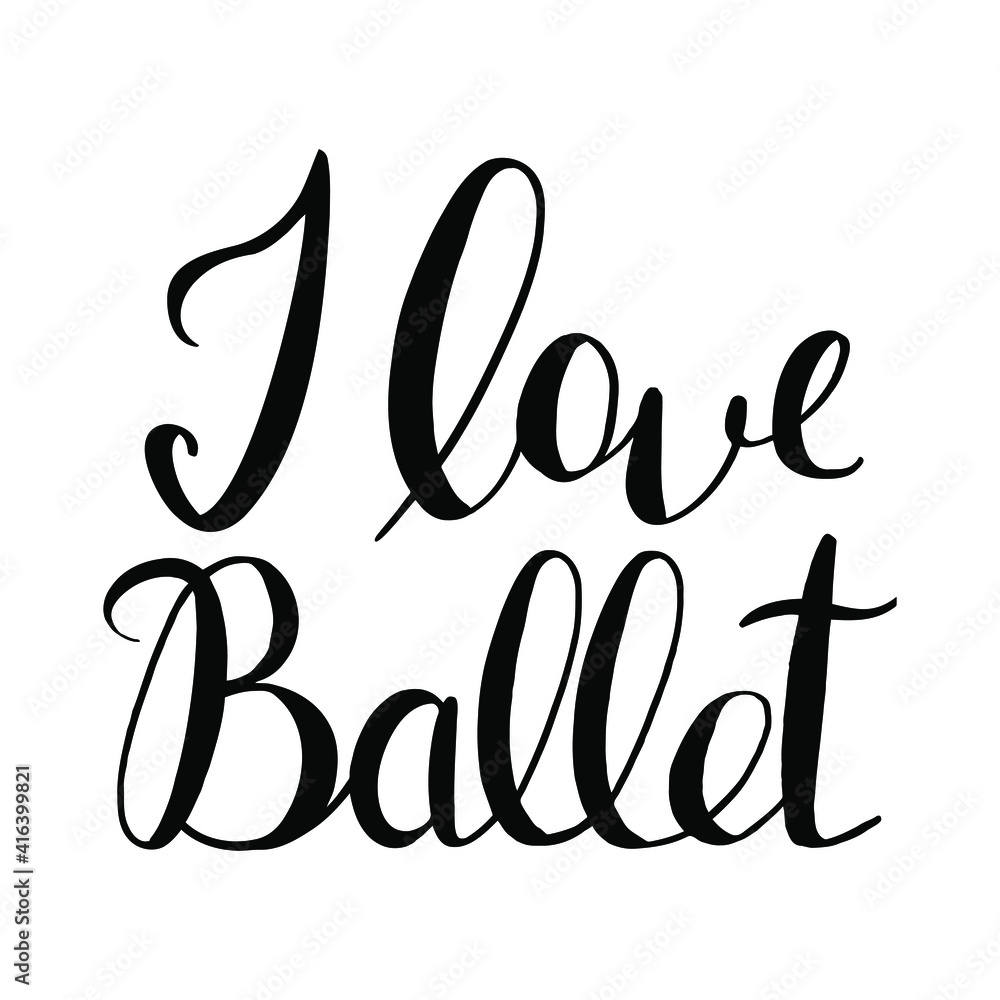 vector handwritten inscription I love ballet in black on a white background vector handwritten inscription I love ballet in black on a white background