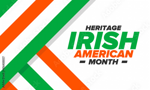 Irish American Heritage Month. Annual celebrated all March in the United States. Honor achievements and contributions of Ireland immigrants to the history of America. Flags design. Vector poster