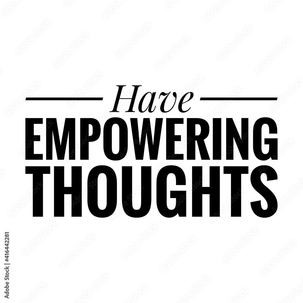 ''Have empowering thoughts'' Lettering