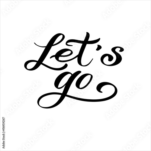 Let's go hand lettering phrase. Vector typography illustration for for posters t-shirts cards stickers banners.