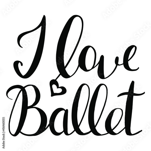 vector handwritten inscription I love ballet and a picture of a heart in black on a white background