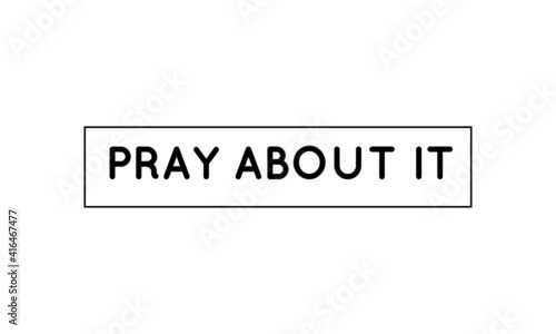 Pray about it, Bible Verse, Typography for print or use as poster, card, flyer or T Shirt