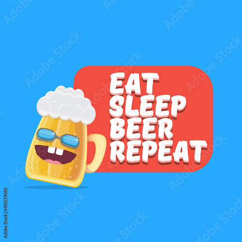 Vector Eat sleep beer repeat vector concept illustration or summer poster with cartoon funky beer mug character with sunglasses isolated on blue background. Vector funny beer label or poster design