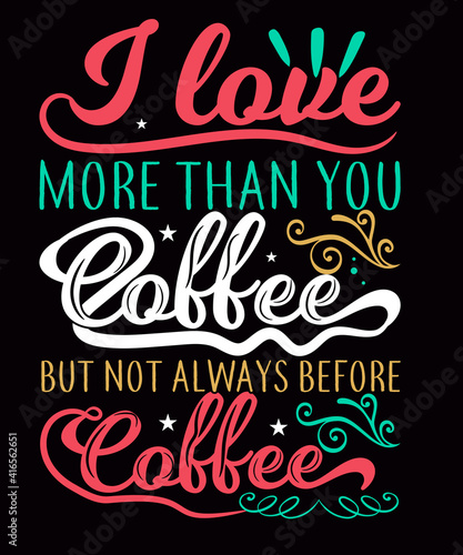 I love more than you coffee typography t-shirt design